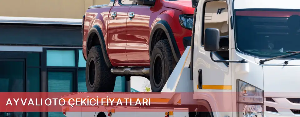 Ayvalı İlçemi Oto Çekici Fiyatları
